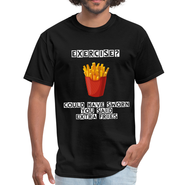 Exercise? - Could Have Sworn You Said Extra Fries - Foodie Apparel - Unisex Classic T-Shirt - black