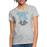 REVENGE IS SERVED ICE COLD - Foodie Apparel - Women's T-Shirt - heather gray